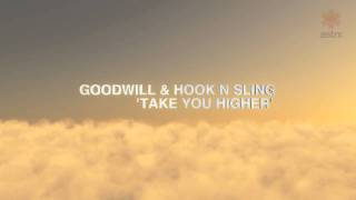 Goodwill \u0026 Hook N Sling - Take You Higher