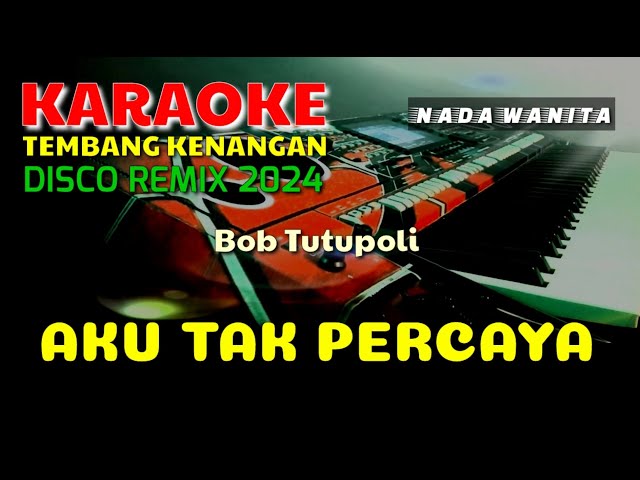 AKU TAK PERCAYA | Bob Tutupoli | KARAOKE/LIRIK | NADA WANITA class=