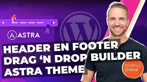 Astra header en footer builder: Hoe werkt het?