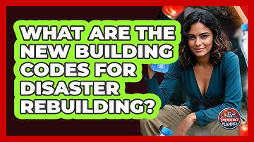 What Are The New Building Codes For Disaster Rebuilding? - Your Emergency Planner