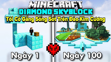 Tôi Thử Thách 100 Ngày Sinh Tồn Trên Hòn Đảo Kim Cương Bay Lơ Lửng Trong Minecraft Hardcore!