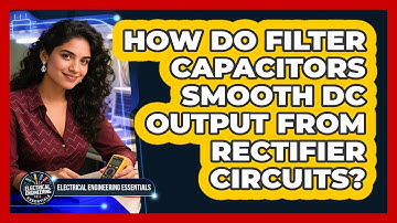 How Do Filter Capacitors Smooth DC Output From Rectifier Circuits?