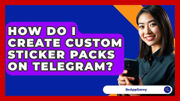 How Do I Create Custom Sticker Packs On Telegram? - Be App Savvy