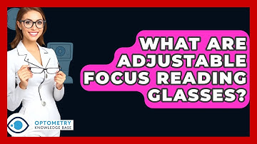 What Are Adjustable Focus Reading Glasses? - Optometry Knowledge Base