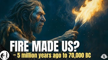 Did Early Humans Master It… or Steal It? | FIRE and US (5 Million to 50,000 BC)