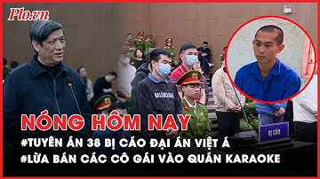Nóng hôm nay: Mức án dành cho 38 bị cáo trong đại án Việt Á - PLO