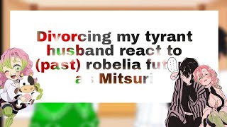 ||Divorcing my tyrant husband react to (OG) robelia future as Mitsuri part 2||Read Description||