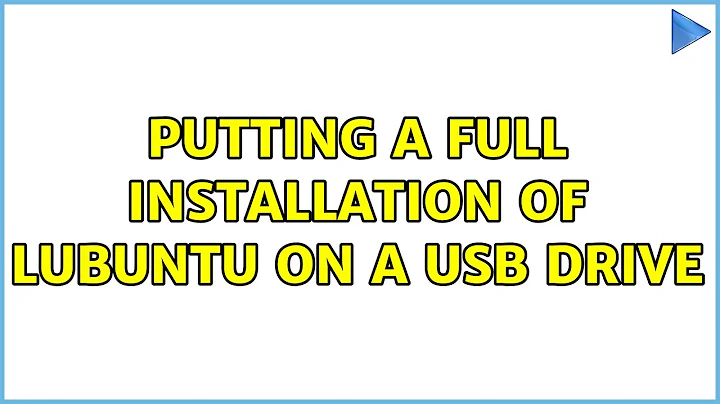 Ubuntu: Putting A Full Installation of Lubuntu on a USB Drive