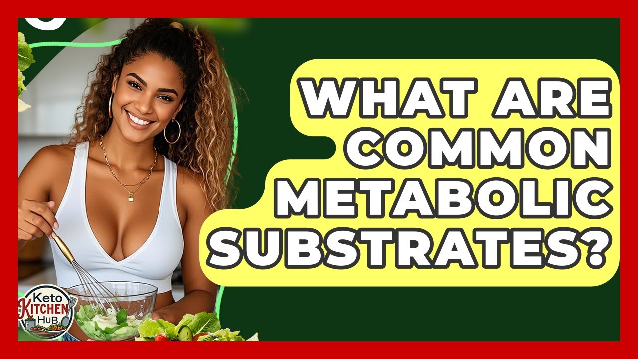 What Are Common Metabolic Substrates? - Keto Kitchen HQ