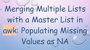 Merging Multiple Lists with a Master List in awk: Populating Missing Values as NA