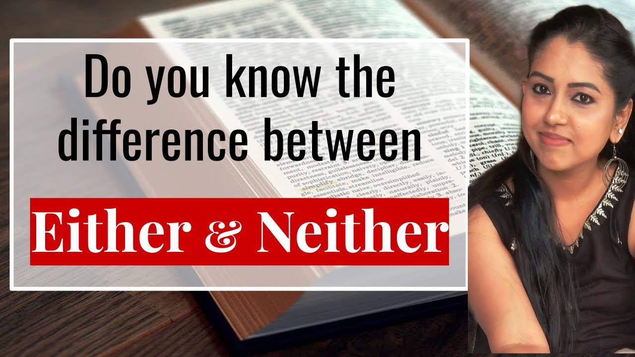 Difference Between Either And Neither When To Use Either When To 