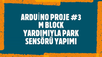 Arduino Proje #3 Mblock ile Park Sensörü Yapımı
