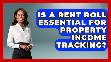 Is A Rent Roll Essential For Property Income Tracking? - Mastering Property Management