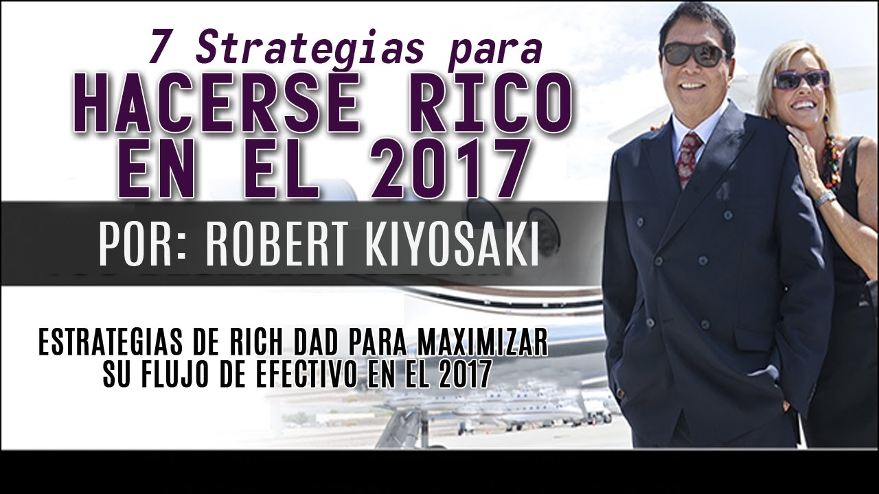 7 Estrategias Para Hacerse Rico Este 2017 - Por Robert Kiyosaki ...