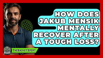 How Does Jakub Mensik Mentally Recover After A Tough Loss? - The Racket Xpert