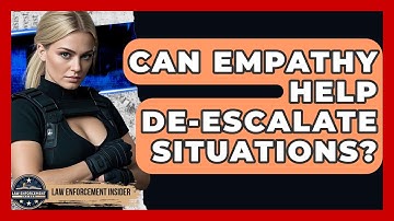 Can Empathy Help De-escalate Situations? - Law Enforcement Insider