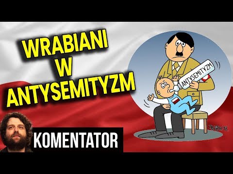 Polska Najbardziej Antysemickim Krajem Świata - BZDURA! - Dlaczego Nas Wrabiają - Analiza Komentator