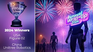 2024: A Breakthrough Year in Humanoid Robotics! Unitree and Figure take the prize