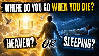 The Shocking Truth: The Bible Doesn't Say You Go To Heaven At Death