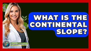 What Is The Continental Slope? - Earth Science Answers
