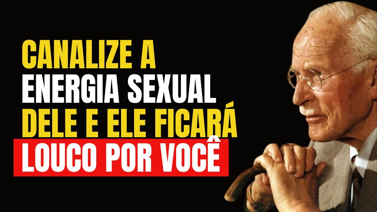 Como canalizar a energia sexual de um homem para que ele fique obcecado por você | Carl Jung