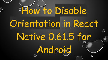 How to Disable Orientation in React Native 0.61.5 for Android