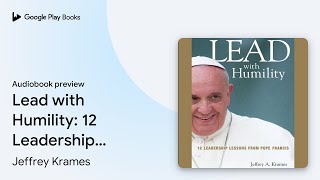 Lead with Humility: 12 Leadership Lessons from… by Jeffrey Krames · Audiobook preview