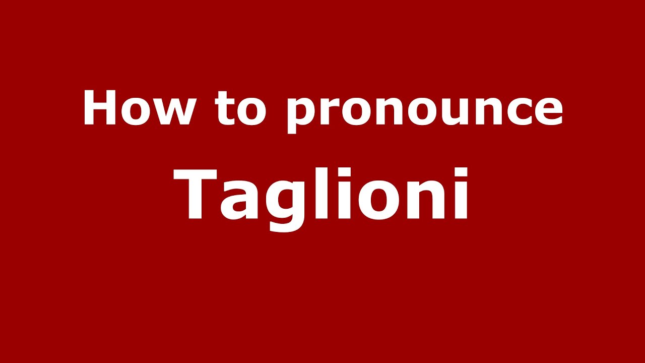 How To Pronounce Taglioni Italian Italy Pronouncenames Com