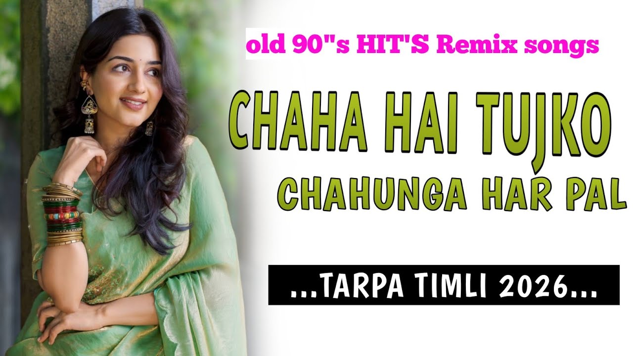 💃 Chaha Hai Tujhko • Tarpa Timli Mix • 90's Hit Song Remix 2026 🔥