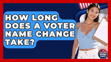 How Long Does A Voter Name Change Take? - First Time Voter Expert