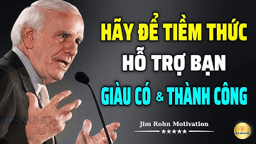 Tư Duy Bậc Thầy: Hãy Để Tiềm Thức Hỗ Trợ Sự Giàu Có Và Thành Công Cho Bạn | Động Lực Từ Jim Rohn