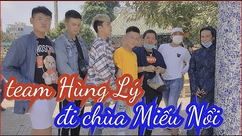 Mùng 1 đầu tháng Team Hùng Lý Bé Hai chế Lê Sơn đi chùa Miếu Nổi (phù châu miếu) cầu bình an gia đạo