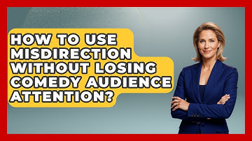 How To Use Misdirection Without Losing Comedy Audience Attention? - Open Mic Manual