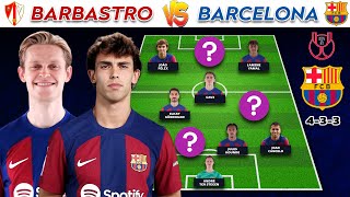 🔴 Barbastro Vs Barcelona 😱🔥 Barcelona (4-3-3) Potential Lineup Copa Del Rey 23/24