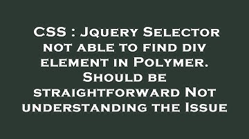 CSS : Jquery Selector not able to find div element in Polymer. Should be straightforward Not underst