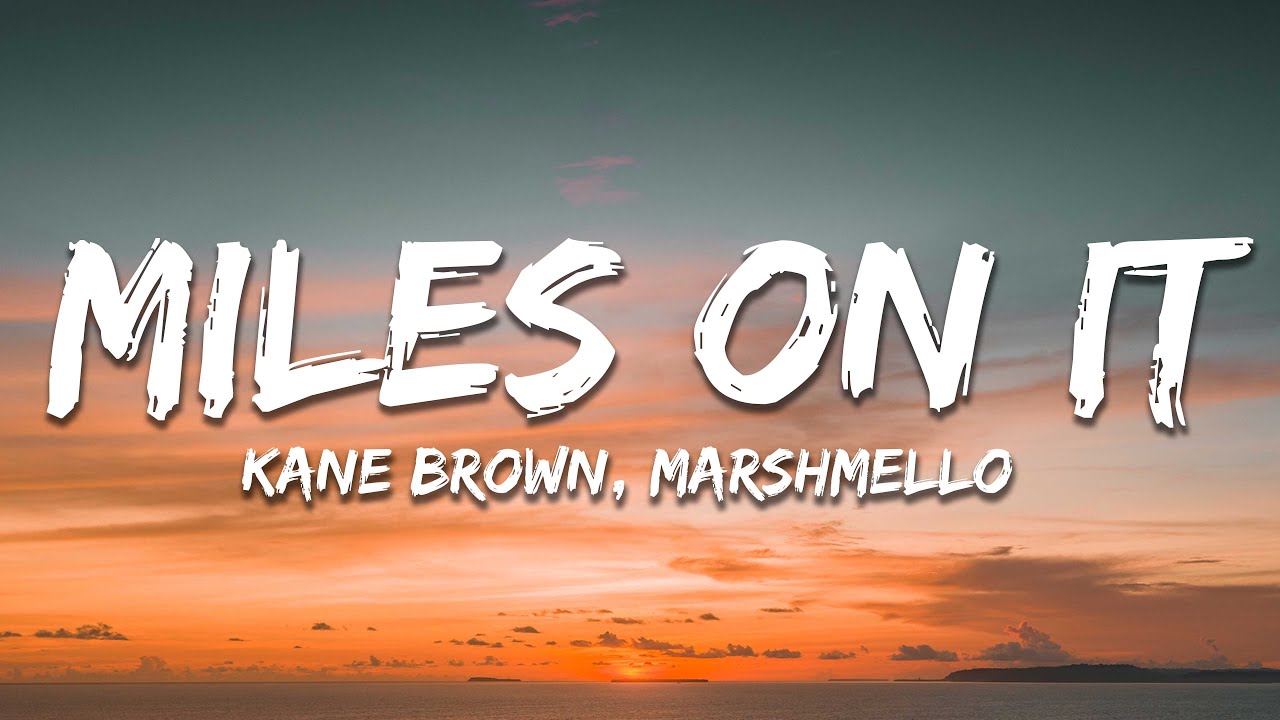 Kane Brown - Miles On It (Lyrics) ft. Marshmello