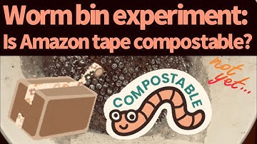 Worm bin experiment: Is Amazon packing tape totally compostable?