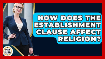 How Does The Establishment Clause Affect Religion? - Guide To Your Rights