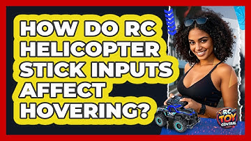 How Do RC Helicopter Stick Inputs Affect Hovering? - RC Toy Central