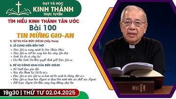 📖 Bài 100: II. SỨ VỤ CỦA ĐỨC GIÊ-SU (buổi 5) | TIN MỪNG GIO-AN | 2-4-2025