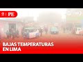 Senamhi reporta bajas temperaturas en distritos de Lima | Primera Edición | Noticias Perú