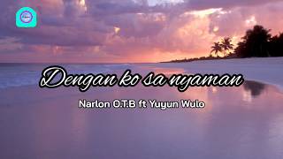 Narlon Obt Ft Yuyun Wulo  Dengan Ko Sa Nyaman lirik  Lagu Timur Viral