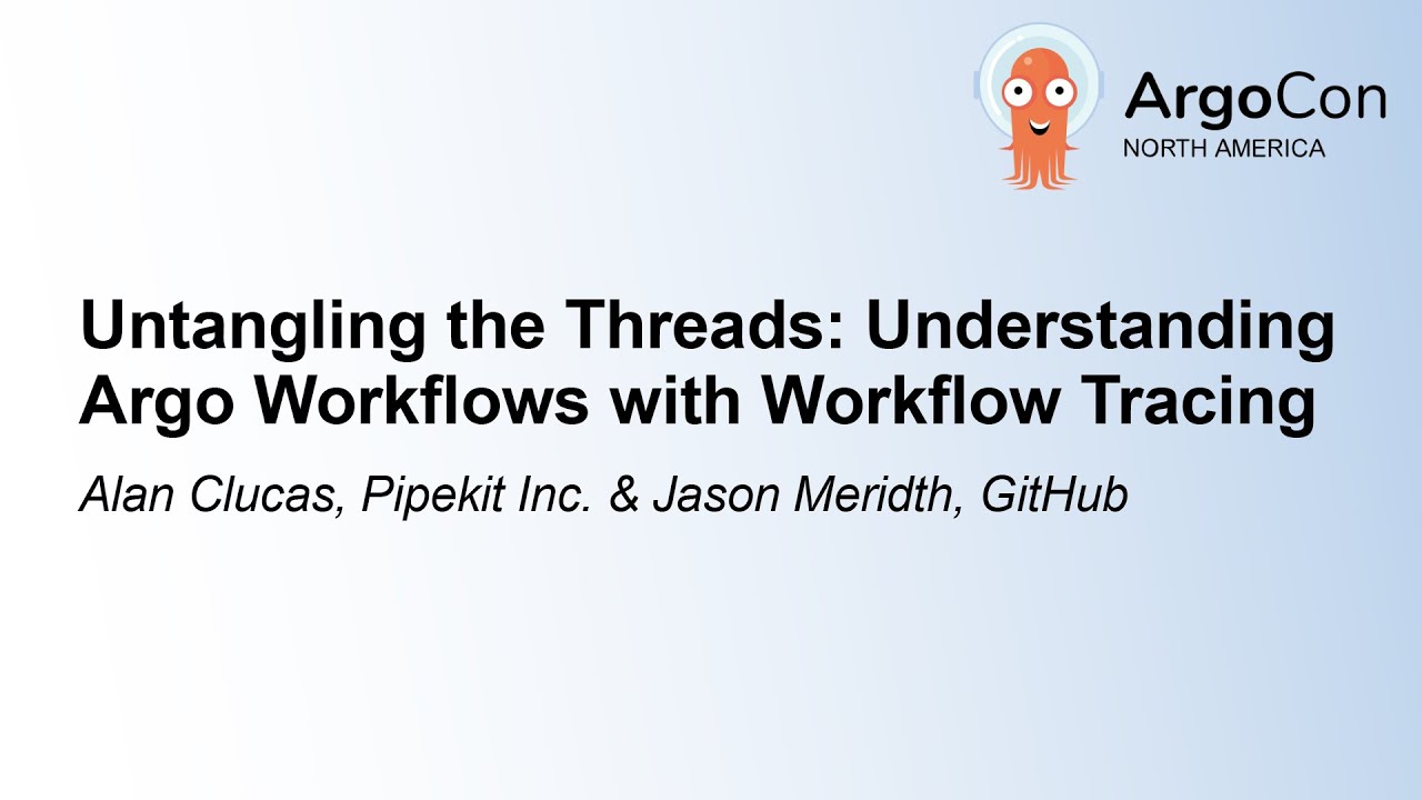 Untangling the Threads: Understanding Argo Workflows with Workflow Tr... Alan Clucas & Jason Meridth