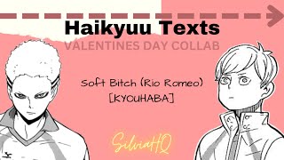 Haikyuu Texts [VALENTINES COLLAB] Soft Bitch - Rio Romeo