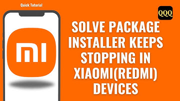 How To Solve Package Installer Keeps Stopping in Xiaomi (Redmi) Devices