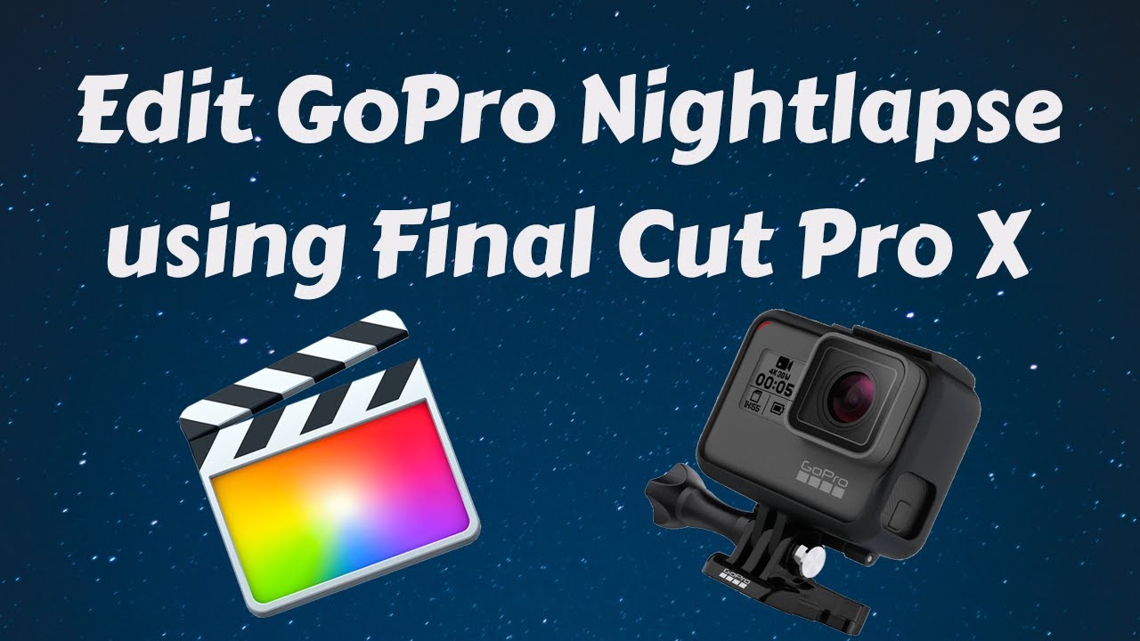 How to: Edit Nightlapse Photo GoPro on Final Cut Pro X - YouTube