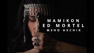 Mamikon ft. Ed Mortel - Msho Axchik (Deep Mix) Resimi