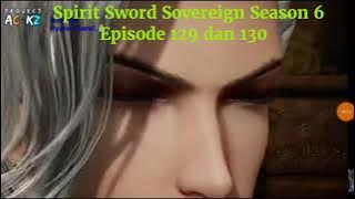 Spirit Sword Sovereign Season 6 Episode 129 dan 130 sub indo |Versi Novel.