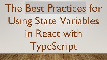 The Best Practices for Using State Variables in React with TypeScript
