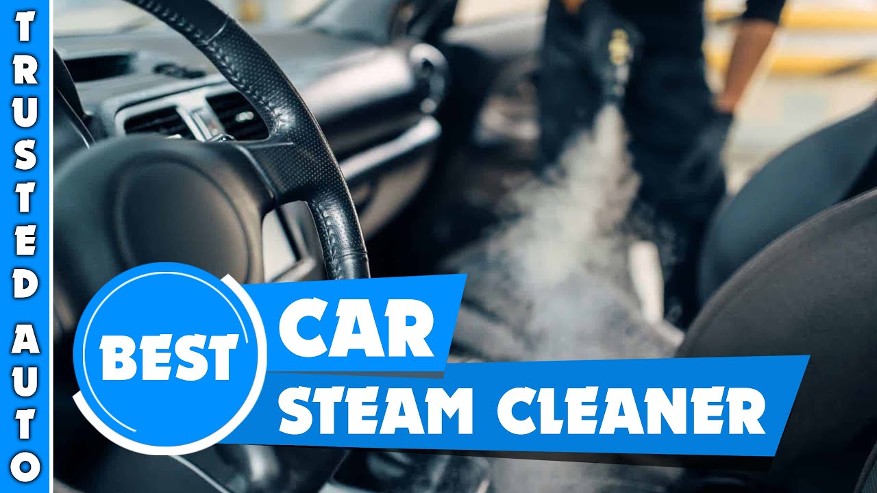 Best steam cleaner for cars: How to clean a car with a steam